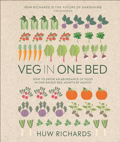 Veg in One Bed New Edition: How to Grow an Abundance of Food in One Raised Bed, Month by Month By Huw Richards - Hardcover