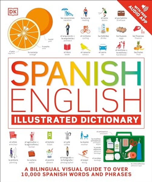 Spanish - English Illustrated Dictionary: A Bilingual Visual Guide to Over 10,000 Spanish Words and Phrases By DK - Paperback