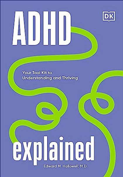 ADHD Explained: Your Tool Kit to Understanding and Thriving By Edward Hallowell - Hardcover