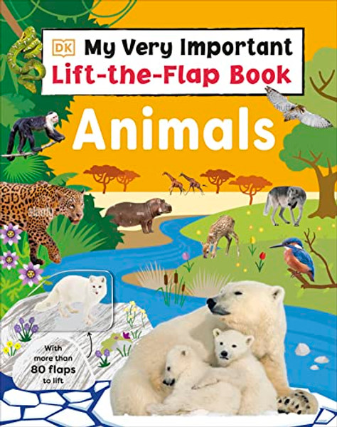 My Very Important Lift-The-Flap Book: Animals: With More Than 80 Flaps to Lift By DK - Board Books