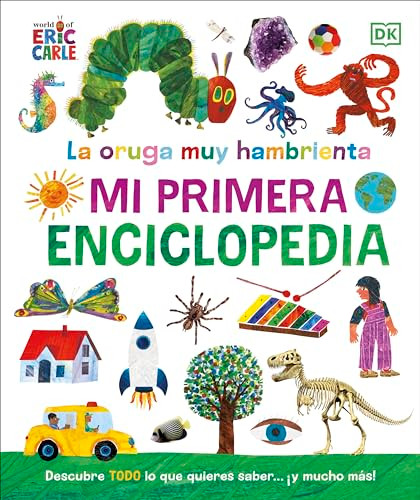 La Oruga Muy Hambrienta (the Very Hungry Caterpillar's Very First Encyclopedia): Mi Primera Enciclopedia By DK - Hardcover