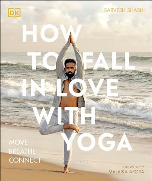 How to Fall in Love with Yoga: Move. Breathe. Connect. By Sarvesh Shashi - Paperback