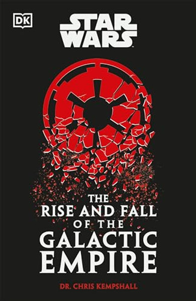 Star Wars the Rise and Fall of the Galactic Empire By Chris Kempshall - Hardcover