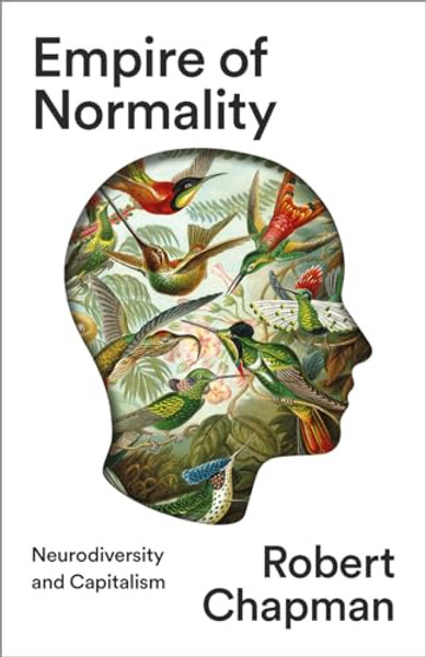 Empire of Normality: Neurodiversity and Capitalism By Robert Chapman - Paperback