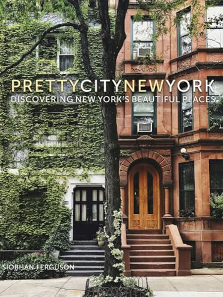 Prettycitynewyork: Discovering New York's Beautiful Places Volume 2 By Siobhan Ferguson - Hardcover