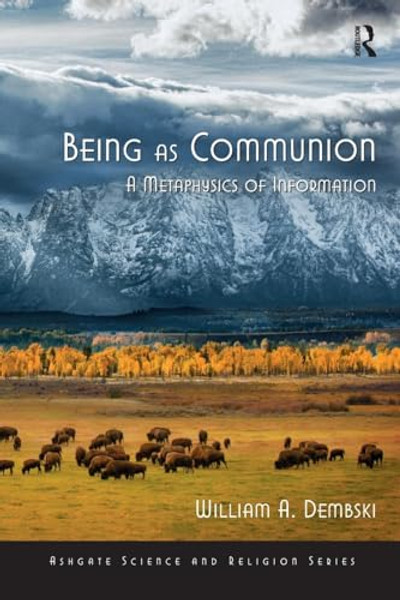 Being as Communion: A Metaphysics of Information By William A. Dembski - Paperback