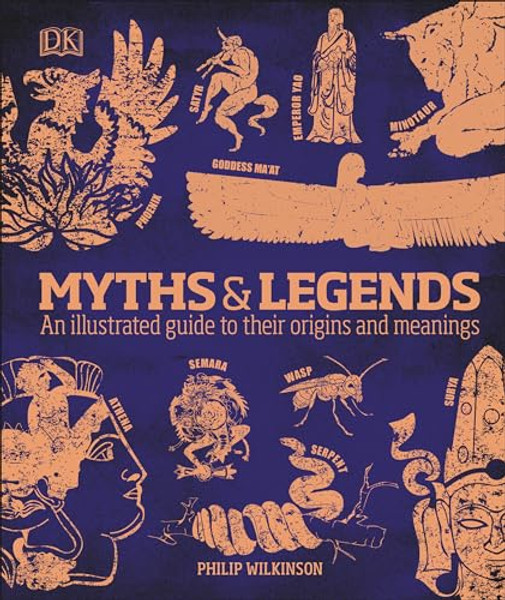 Myths and Legends: An Illustrated Guide to Their Origins and Meanings By Philip Wilkinson - Hardcover