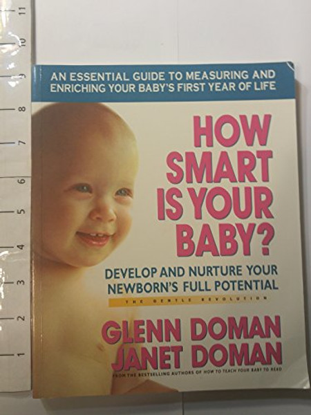 How Smart Is Your Baby?: Develop and Nurture Your Newborn's Full Potential By Glenn Doman - Paperback