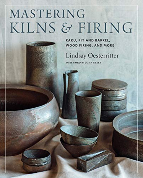 Mastering Kilns and Firing: Raku, Pit and Barrel, Wood Firing, and More By Lindsay Oesterritter - Hardcover