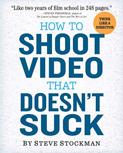 How to Shoot Video That Doesn't Suck By Steve Stockman - Paperback