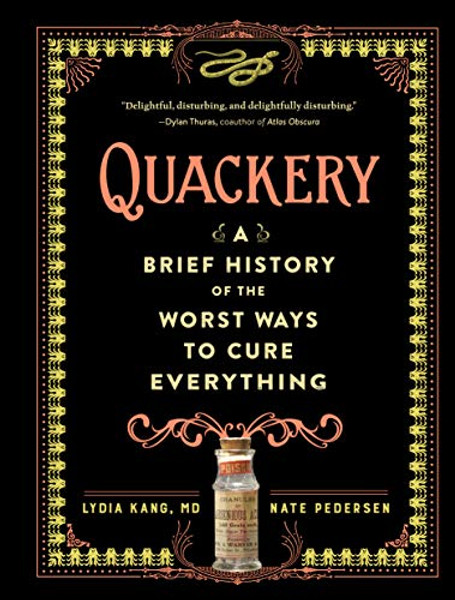 Quackery: A Brief History of the Worst Ways to Cure Everything By Lydia Kang - Hardcover