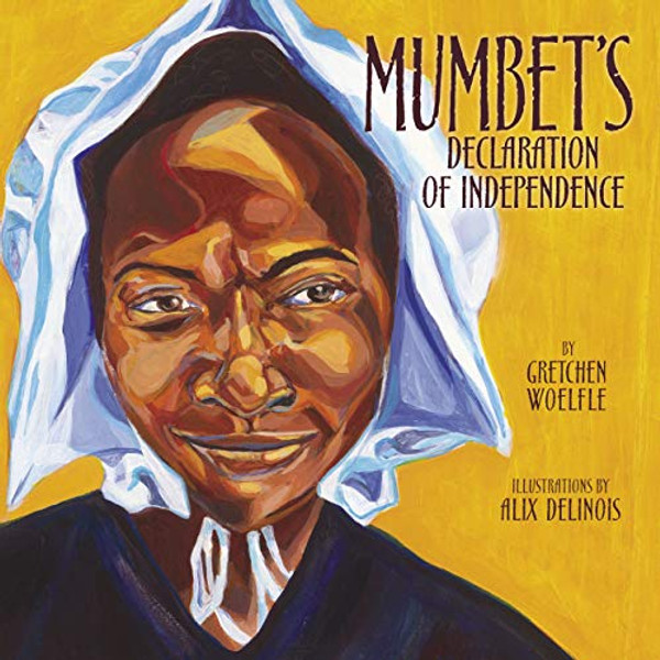 Mumbet's Declaration of Independence By Gretchen Woelfle - Hardcover