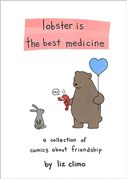 Lobster Is the Best Medicine: A Collection of Comics about Friendship By Liz Climo - Hardcover