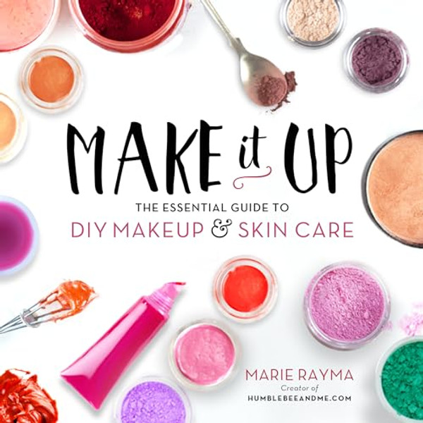 Make It Up: The Essential Guide to DIY Makeup and Skin Care By Marie Rayma - Paperback