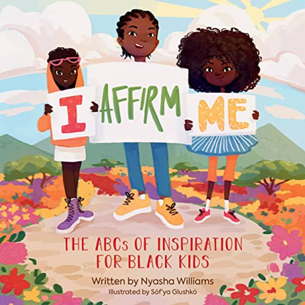 I Affirm Me: The ABCs of Inspiration for Black Kids By Nyasha Williams - Board Books