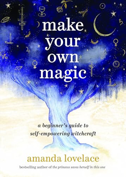 Make Your Own Magic: A Beginner's Guide to Self-Empowering Witchcraft By Amanda Lovelace - Hardcover