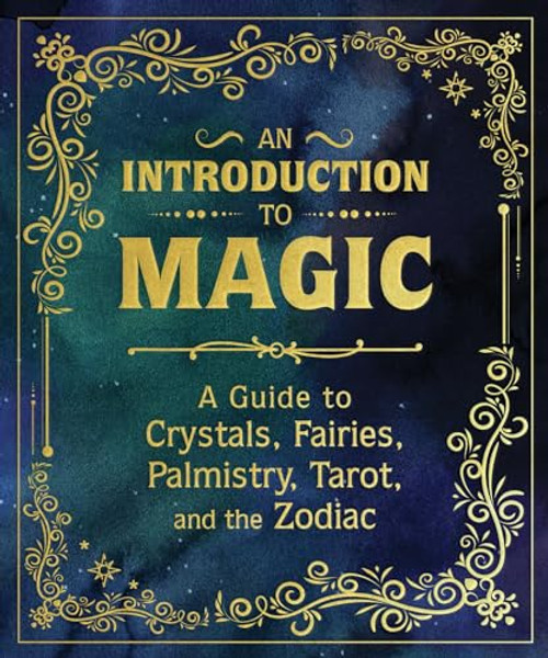 An Introduction to Magic: A Guide to Crystals, Fairies, Palmistry, Tarot, and the Zodiac By Nikki Van De Car - Hardcover