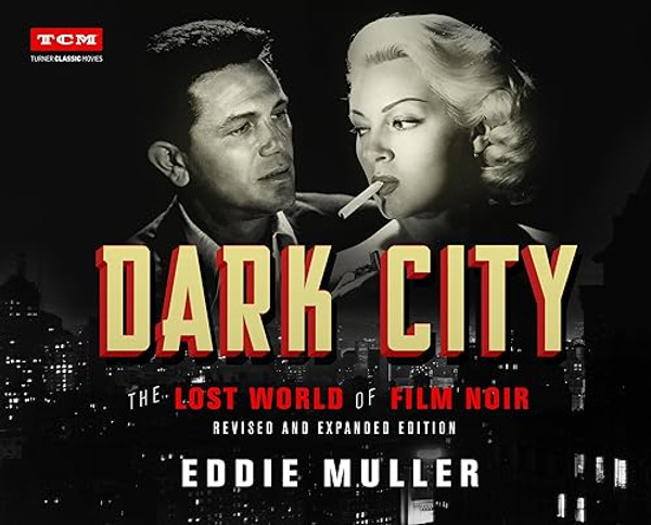 Dark City: The Lost World of Film Noir (Revised and Expanded Edition) By Eddie Muller - Hardcover