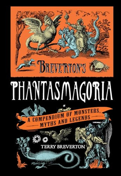 Breverton's Phantasmagoria: A Compendium of Monsters, Myths and Legends By Terry Breverton - Hardcover