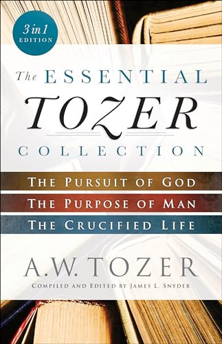 The Essential Tozer Collection: The Pursuit of God, the Purpose of Man, and the Crucified Life By A. W. Tozer - Paperback