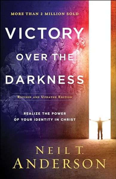 Victory Over the Darkness: Realize the Power of Your Identity in Christ By Neil T. Anderson - Paperback