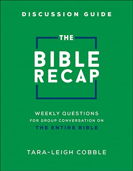 The Bible Recap Discussion Guide: Weekly Questions for Group Conversation on the Entire Bible By Tara-Leigh Cobble - Paperback