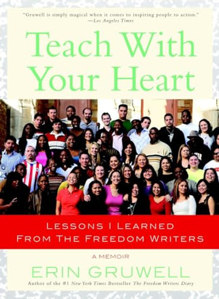 Teach with Your Heart: Lessons I Learned from The Freedom Writers By Erin Gruwell - Paperback