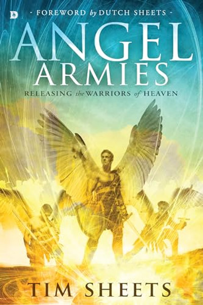 Angel Armies: Releasing the Warriors of Heaven By Tim Sheets - Paperback
