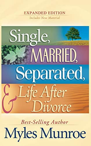Single, Married, Separated, and Life After Divorce By Myles Munroe - Hardcover