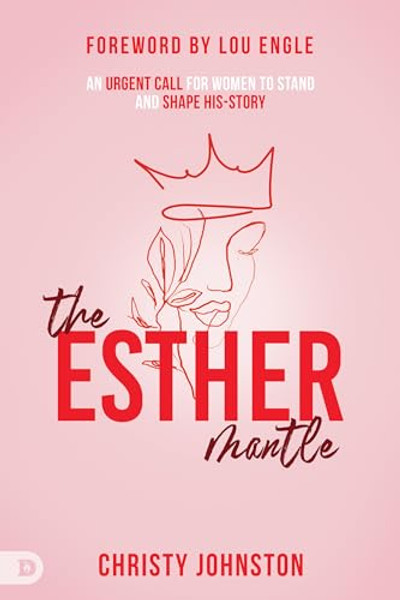 The Esther Mantle: An Urgent Call for Women to Stand and Shape His-Story By Christy Johnston - Paperback