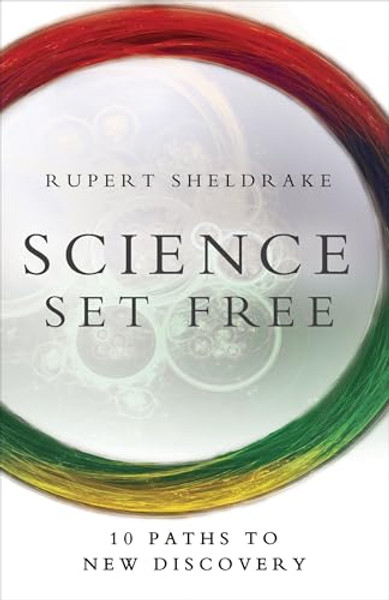 Science Set Free: 10 Paths to New Discovery By Rupert Sheldrake - Paperback