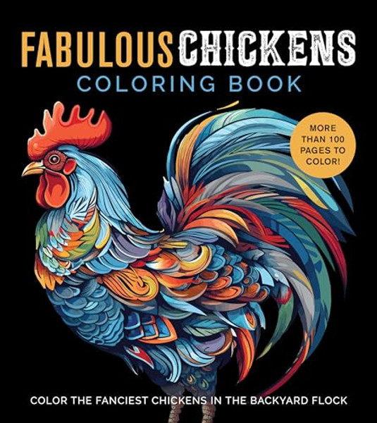 Fabulous Chickens Coloring Book: Color the Fanciest Chickens in the Backyard Flock - More Than 100 Pages to Color! By Editors of Chartwell Books - Paperback Fabulous Chickens Coloring Book: Color the Fanciest Chickens in the Backyard Flock - More Than 100 Pages to Color! By Editors of Chartwell Books - Paperback