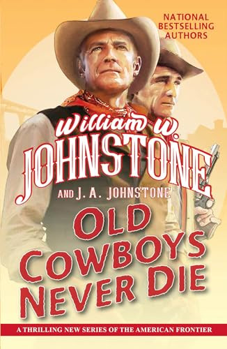 Old Cowboys Never Die: An Exciting Western Novel of the American Frontier By William W. Johnstone - Mass Market Paperbound