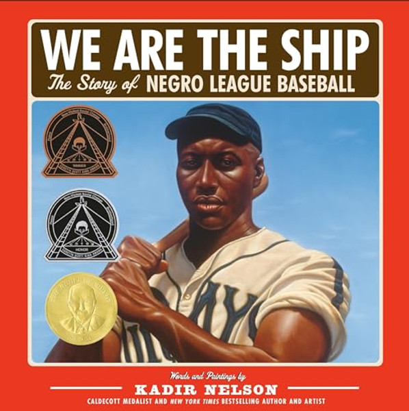 We Are the Ship: The Story of Negro League Baseball (Coretta Scott King Author Award Winner) By Kadir Nelson - Hardcover