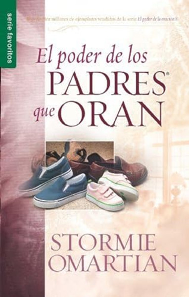 El Poder de Los Padres Que Oran - Serie Favoritos By Stormie Omartian - Paperback