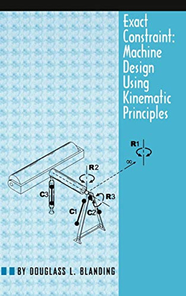 Exact Constraint: Machine Design Using Kinematic Processing By Douglass L. Blanding - Hardcover