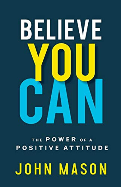 Believe You Can: The Power of a Positive Attitude By John Mason - Paperback