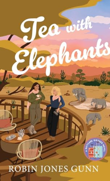 Tea with Elephants: A Suitcase Sisters Novel By Robin Jones Gunn - Hardcover