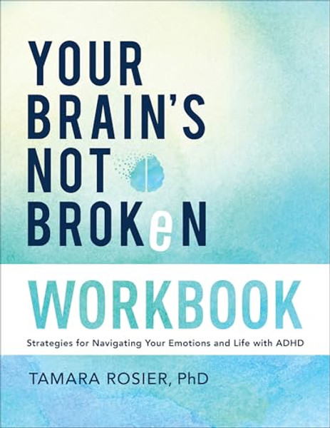 Your Brain's Not Broken Workbook: Strategies for Navigating Your Emotions and Life with ADHD By Rosier Tamara Phd - Paperback
