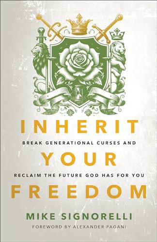 Inherit Your Freedom: Break Generational Curses and Reclaim the Future God Has for You By Mike Signorelli - Paperback
