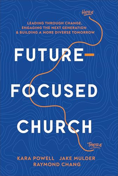 Future-Focused Church: Leading Through Change, Engaging the Next Generation, and Building a More Diverse Tomorrow By Kara Powell - Hardcover Future-Focused Church: Leading Through Change, Engaging the Next Generation, and Building a More Diverse Tomorrow By Kara Powell - Hardcover