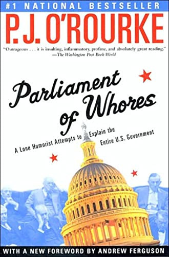 Parliament of Whores: A Lone Humorist Attempts to Explain the Entire U.S. Government By P. J. O'Rourke - Paperback