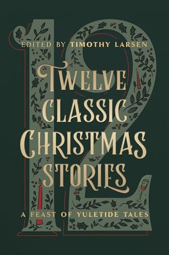 Twelve Classic Christmas Stories: A Feast of Yuletide Tales By Timothy Larsen - Hardcover