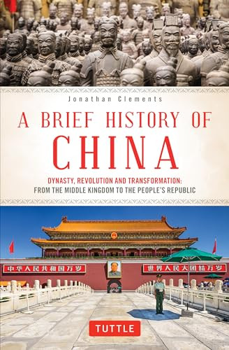 A Brief History of China: Dynasty, Revolution and Transformation: From the Middle Kingdom to the People's Republic By Jonathan Clements - Paperback