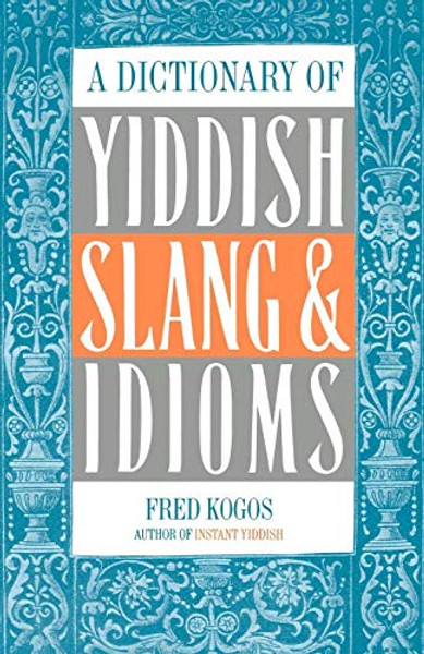 A Dictionary Of Yiddish Slang & Idioms By Fred Kogos - Paperback