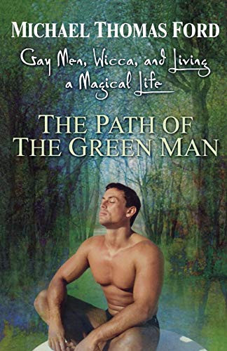 The Path Of The Green Man: Gay Men, Wicca and Living a Magical Life By Michael Thomas Ford - Paperback