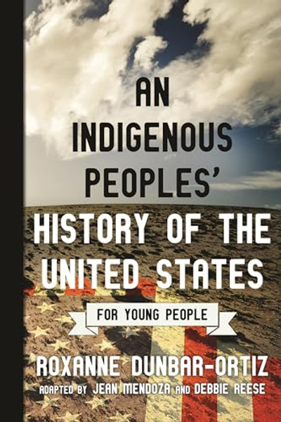 An Indigenous Peoples' History of the United States for Young People By Roxanne Dunbar-Ortiz - Paperback
