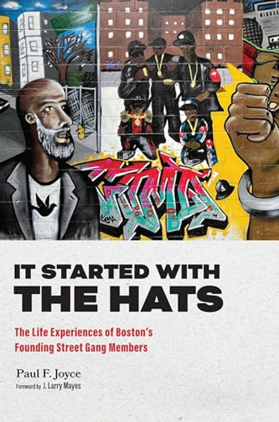 It Started with the Hats: The Life Experiences of Boston's Founding Street Gang Members By Paul F. Joyce - Paperback