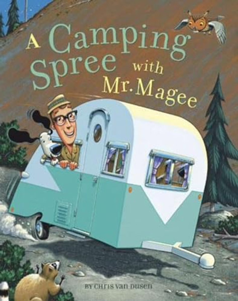 A Camping Spree with Mr. Magee: (Read Aloud Books, Series Books for Kids, Books for Early Readers) By Chris Van Dusen - Hardcover