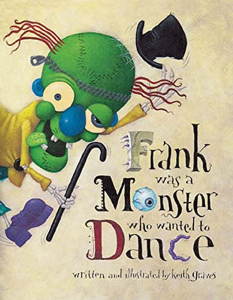 Frank Was a Monster Who Wanted to Dance By Keith Graves - Paperback